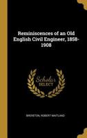 Reminiscences of an Old English Civil Engineer, 1858-1908 1340891956 Book Cover