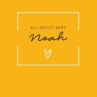 All About Baby Noah: The Perfect Personalized Keepsake Journal for Baby's First Year - Great Baby Shower Gift [Soft Mustard Yellow] 1694382486 Book Cover
