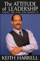 The Attitude of Leadership: Taking the Lead and Keeping It 0471420247 Book Cover