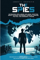 The Spies: Intelligence, Influence, Deception, Impact, Strategy, Sovereignty, Spiritual Warfare, Political and Economic Power of Kingdoms. B0FF34RDM5 Book Cover