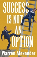 Success Is Not An Option 482419783X Book Cover