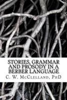 Stories, Grammar and Prosody in a Berber Language: : Demonstration of Grammar Discovery 1543010563 Book Cover