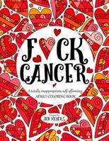 F*ck Cancer: A totally inappropriate self-affirming adult coloring book 1548184500 Book Cover