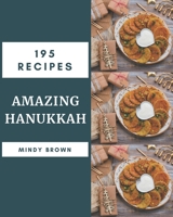 195 Amazing Hanukkah Recipes: A Hanukkah Cookbook Everyone Loves! B08PXHL6X6 Book Cover