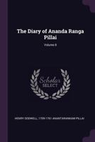 The Diary of Ananda Ranga Pillai; Volume 8 1341159485 Book Cover