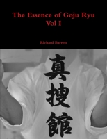 The Essence of Goju Ryu - Vol 1 1326050575 Book Cover