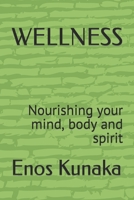 WELLNESS: Nourishing your mind, body and spirit B0C1JBHWXK Book Cover