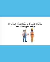 Drywall DIY: How to Repair Holes and Damaged Walls B0BRTV698X Book Cover