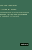 Le cabaret de Lucustru: Comédie-vaudeville en un acte. Représentée pour la première fois, à Paris, sur le théatre National du Vaudeville, le 24 février, 1838 (French Edition) 3563234930 Book Cover