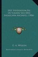 Het Heidendom Bij De Volken Van Den Indischen Archipel (1906) 1167425022 Book Cover