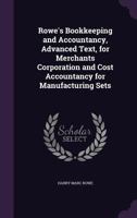 Rowe's Bookkeeping and Accountancy: Advanced Text, for Merchants Corporation and Cost Accountancy for Manufacturing Sets 1010682881 Book Cover