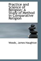 Practice and Science of Religion; A Study of Method in Comparative Religion 0766147037 Book Cover