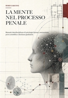 La mente nel processo penale: Manuale interdisciplinare di psicologia forense, neuroscienze, prova scientifica e decisione giudiziaria (Italian Edition) B0H8QS89GC Book Cover