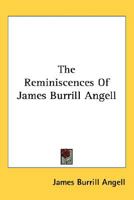 The reminiscences of James Burrill Angell 0548496323 Book Cover