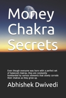 Money Chakra Secrets: Even though everyone was born with a perfect set of balanced chakras, they are constantly bombarded by various elements that slowly corrode their chakras as they grow up. 1659770416 Book Cover