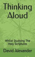 Thinking Aloud: Whilst Studying the Holy Scriptures 152194556X Book Cover