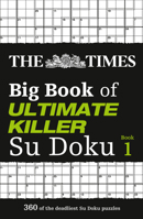 The Times Big Book of Ultimate Killer Su Doku: 360 of the deadliest Su Doku puzzles (The Times Su Doku) 0007983166 Book Cover