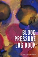 Blood Pressure Log Book: A Blood Pressure Tracking Journal for Healthy Living 1705342388 Book Cover