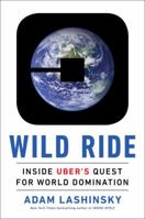 Wild Ride: Inside Uber's Quest for World Domination 0735211396 Book Cover