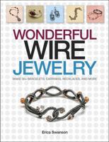 Wonderful Wire Jewelry: Make 30+ Bracelets, Earrings, Necklaces, and More 1627000046 Book Cover