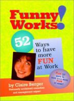 Funny Works!: 52 Ways to Have More Fun at Work 0972033904 Book Cover