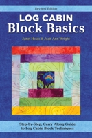 Log Cabin Block Basics, Revised Edition: Step-by-Step, Carry-Along Guide to Log Cabin Block Techniques (Landauer) 4x6 Pocket Size - Courthouse, Half Log, Cutting, Tips, Variations, Yardage, and More 1639810056 Book Cover