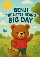 Benji the Little Bear’s Big Day: A Heartwarming Story of Friendship, Adventure, and Fun in the Forest B0FM42NSV3 Book Cover