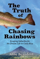 The Truth of Chasing Rainbows: Escaping Suburbia for the Dream Life in Costa Rica B0F42DJW3S Book Cover
