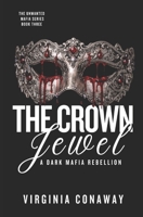 The Crown Jewel: A Dark Mafia Rebellion (The Unwanted Mafia Series) B0GKNGLRVZ Book Cover