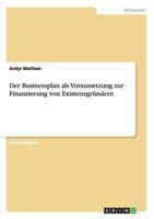 Der Businessplan als Voraussetzung zur Finanzierung von Existenzgr�ndern 3656992428 Book Cover