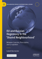 EU and Russian Hegemony in the 'Shared Neighbourhood': Between Coercion, Prescription, and Co-optation (The European Union in International Affairs) 3031754875 Book Cover