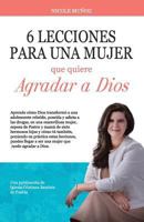 6 Lecciones Para Una Mujer Que Quiere Agradar a Dios: 6 Lecciones Para Una Mujer Que Quiere Agradar a Dios 1535410906 Book Cover