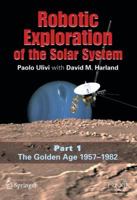 Robotic Exploration of the Solar System: Part I: The Golden Age 1957-1982 (Springer Praxis Books / Space Exploration) B01GOB4RT8 Book Cover