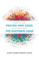 How to Use Feeling Very Good as a Way Into the Happiness Zone 1999871707 Book Cover