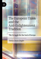 The European Union and the Anti-Enlightenment Tradition: The Struggle for the Soul of Europe 3031852982 Book Cover