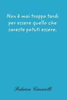 Non � mai troppo tardi per essere quello che sareste potuti essere. 0464786339 Book Cover