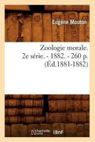 Zoologie Morale. 2e Sa(c)Rie. - 1882. - 260 P. (A0/00d.1881-1882) 2012778895 Book Cover