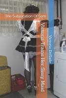 Victoria Trains Her Sissy Maid: The Subjucation Of Sam B0DRCQJDJX Book Cover