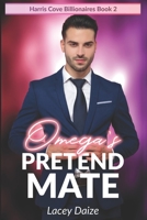 Omega's Pretend Mate: Harris Cove Billionaires Book 2 B09M7NQN3G Book Cover