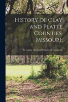 History of Clay and Platte Counties, Missouri; 101664700X Book Cover