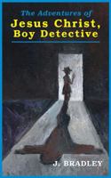 The Adventures of Jesus Christ, Boy Detective 1938349407 Book Cover