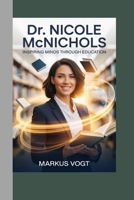 Dr. Nicole McNichols: Inspiring Minds Through Education B0GX747M16 Book Cover