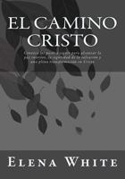 El Camino Cristo: Conozca los pasos a seguir para alcanzar la paz interior, la seguridad de la salvaci�n y una plena transformaci�n en Cristo 1544843747 Book Cover
