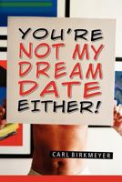 You're Not My Dream Date Either! 1460961749 Book Cover