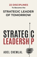 Strategic Leadership: 22 Disciplines to Become the Strategic Leader of Tomorrow B0GCJ7XVD6 Book Cover