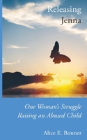 Releasing Jenna: One Woman's Struggle Raising an Abused Child B09V4DFWRN Book Cover