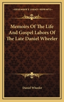 Memoirs of the Life and Gospel Labors of the Late Daniel Wheeler: A Minister of the Society of Friends 1017689288 Book Cover