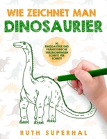 Wie zeichnet man Dinosaurier: 30 einzigartige und prähistorische Tierzeichnungen Schritt für Schritt (German Edition) 1673603165 Book Cover