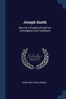 Joseph Smith: Was He a Prophet of God? an Investigation and Testimony 1019687460 Book Cover