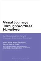 Visual Journeys Through Wordless Narratives: An International Inquiry with Immigrant Children and the Arrival 1780936370 Book Cover